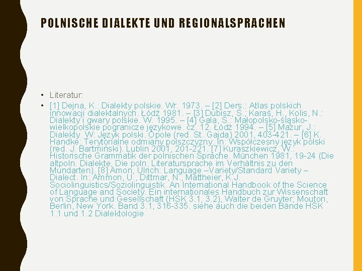 POLNISCHE DIALEKTE UND REGIONALSPRACHEN • Literatur: • [1] Dejna, K. : Dialekty polskie. Wr.
