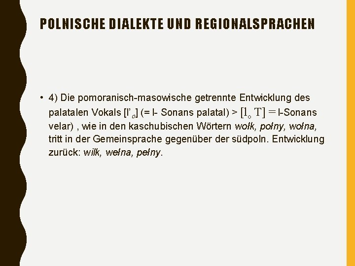 POLNISCHE DIALEKTE UND REGIONALSPRACHEN • 4) Die pomoranisch-masowische getrennte Entwicklung des palatalen Vokals [l’o]