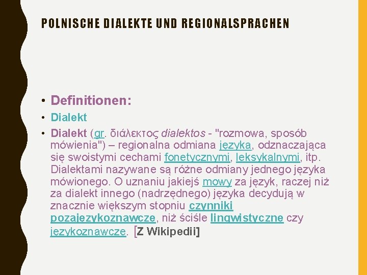 POLNISCHE DIALEKTE UND REGIONALSPRACHEN • Definitionen: • Dialekt (gr. διάλεκτος dialektos - "rozmowa, sposób