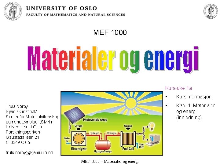 MEF 1000 Kurs-uke 1 a Truls Norby Kjemisk institutt/ Senter for Materialvitenskap og nanoteknologi