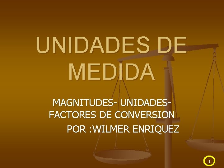 UNIDADES DE MEDIDA MAGNITUDES- UNIDADES- FACTORES DE CONVERSION POR : WILMER ENRIQUEZ 1 