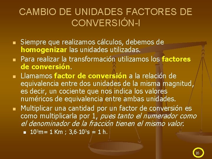 CAMBIO DE UNIDADES FACTORES DE CONVERSIÓN-I n n Siempre que realizamos cálculos, debemos de