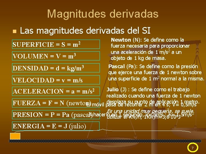 Magnitudes derivadas n Las magnitudes derivadas del SI SUPERFICIE = S = m 2