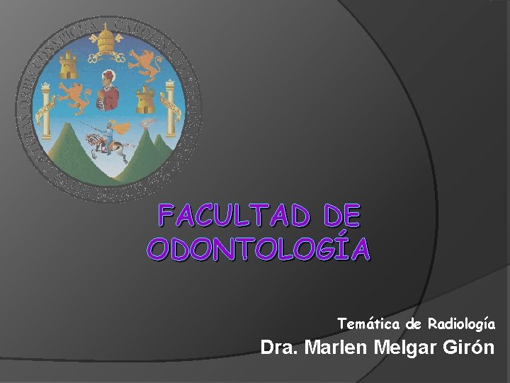 FACULTAD DE ODONTOLOGÍA Temática de Radiología Dra. Marlen Melgar Girón 