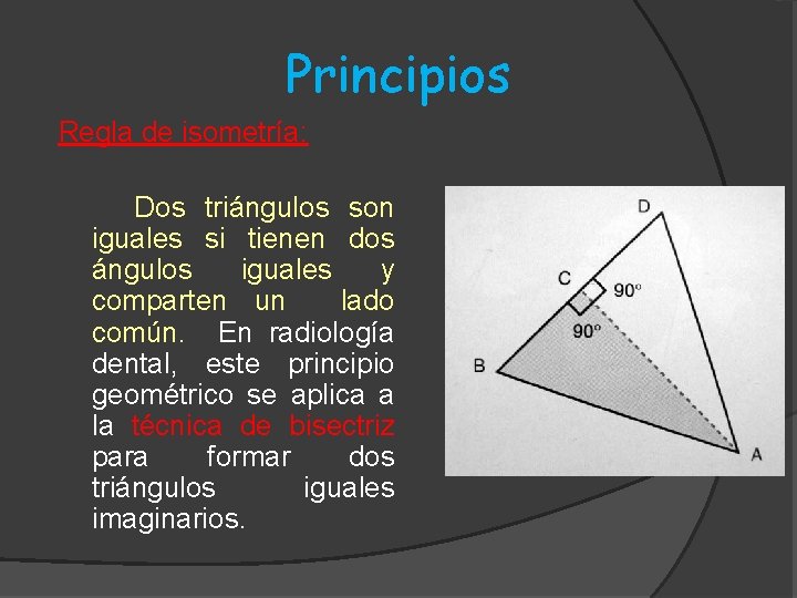Principios Regla de isometría: Dos triángulos son iguales si tienen dos ángulos iguales y