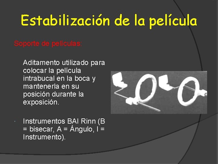 Estabilización de la película Soporte de películas: Aditamento utilizado para colocar la película intrabucal
