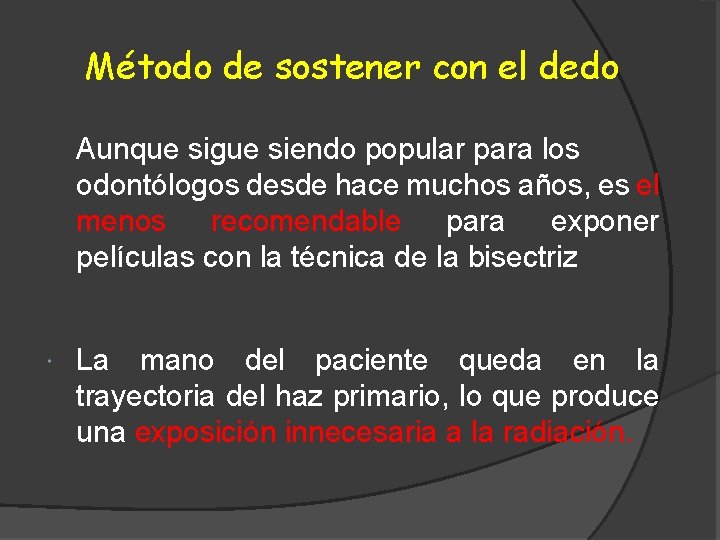 Método de sostener con el dedo Aunque sigue siendo popular para los odontólogos desde