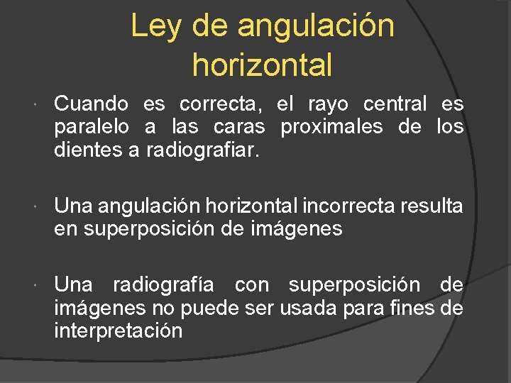 Ley de angulación horizontal Cuando es correcta, el rayo central es paralelo a las