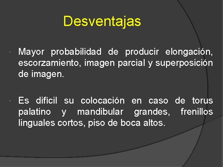Desventajas Mayor probabilidad de producir elongación, escorzamiento, imagen parcial y superposición de imagen. Es
