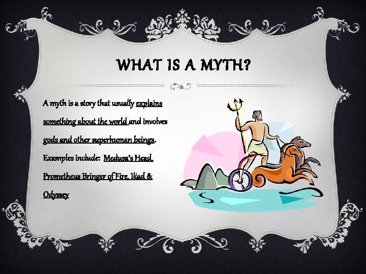 WHAT IS A MYTH? A myth is a story that usually explains something about WHAT IS A MYTH? A myth is a story that usually explains something about