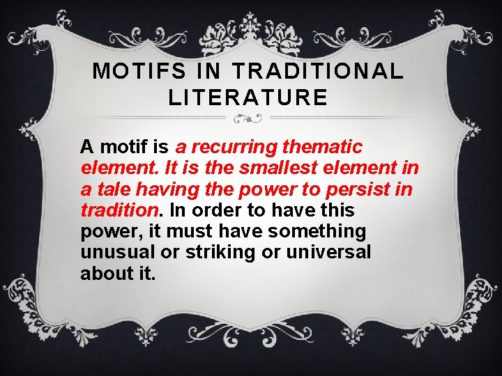 MOTIFS IN TRADITIONAL LITERATURE A motif is a recurring thematic element. lt is the MOTIFS IN TRADITIONAL LITERATURE A motif is a recurring thematic element. lt is the