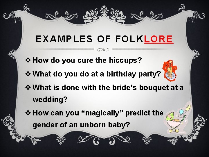 EXAMPLES OF FOLK LORE v How do you cure the hiccups? v What do EXAMPLES OF FOLK LORE v How do you cure the hiccups? v What do