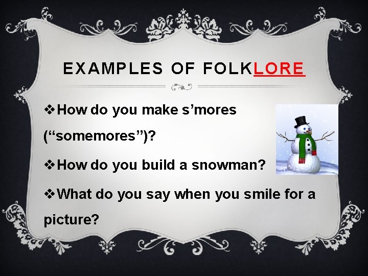 EXAMPLES OF FOLK LORE v. How do you make s’mores (“somemores”)? v. How do EXAMPLES OF FOLK LORE v. How do you make s’mores (“somemores”)? v. How do