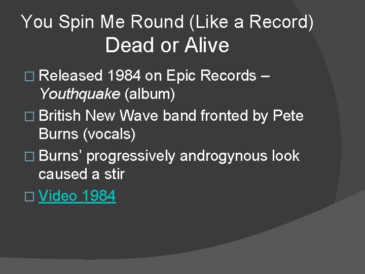 You Spin Me Round (Like a Record) Dead or Alive � Released 1984 on