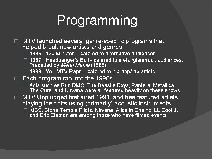 Programming � MTV launched several genre-specific programs that helped break new artists and genres