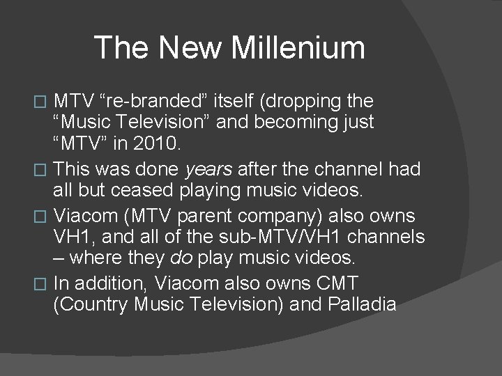 The New Millenium MTV “re-branded” itself (dropping the “Music Television” and becoming just “MTV”