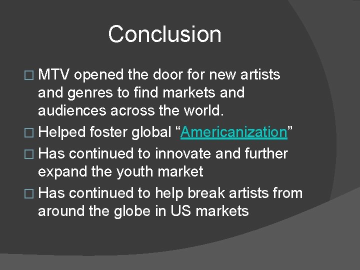 Conclusion � MTV opened the door for new artists and genres to find markets