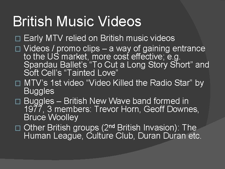 British Music Videos Early MTV relied on British music videos Videos / promo clips