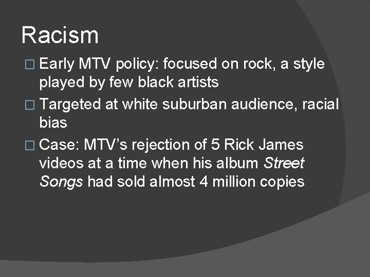 Racism � Early MTV policy: focused on rock, a style played by few black