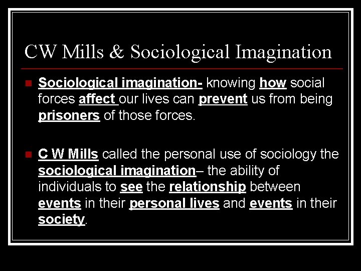 CW Mills & Sociological Imagination n Sociological imagination- knowing how social forces affect our