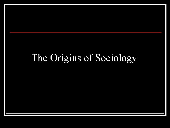 The Origins of Sociology 