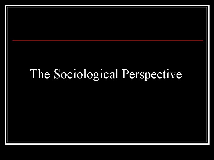 The Sociological Perspective 