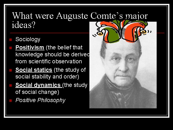 What were Auguste Comte’s major ideas? n n n Sociology Positivism (the belief that