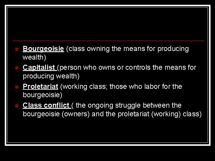 n n Bourgeoisie (class owning the means for producing wealth) Capitalist (person who owns