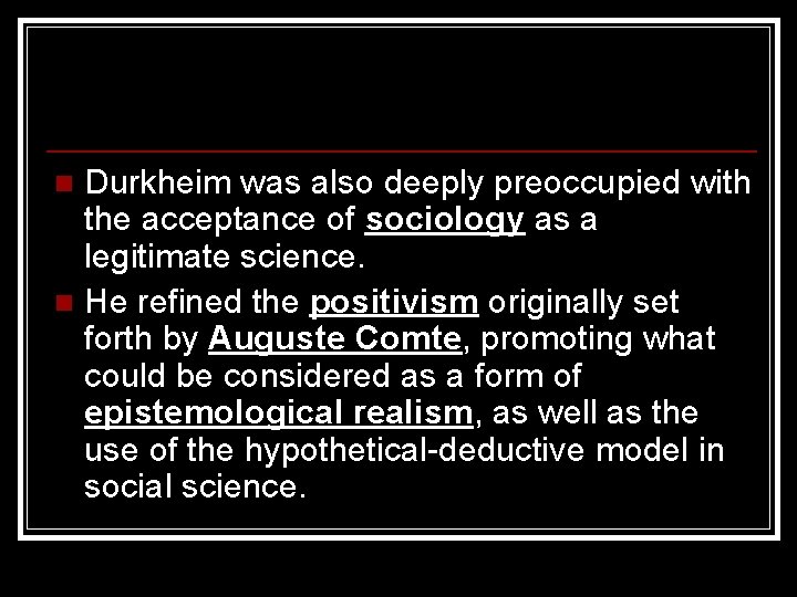 Durkheim was also deeply preoccupied with the acceptance of sociology as a legitimate science.