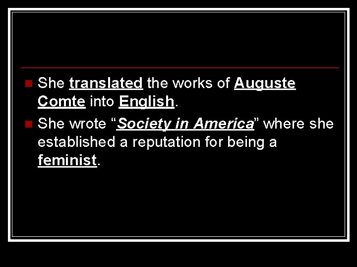 She translated the works of Auguste Comte into English. n She wrote “Society in