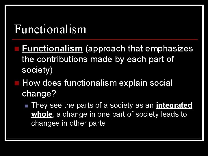 Functionalism (approach that emphasizes the contributions made by each part of society) n How