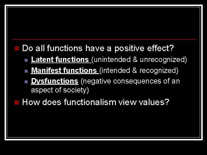 n Do all functions have a positive effect? n n Latent functions (unintended &