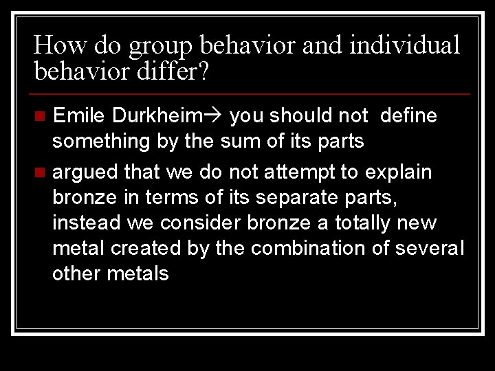 How do group behavior and individual behavior differ? Emile Durkheim you should not define