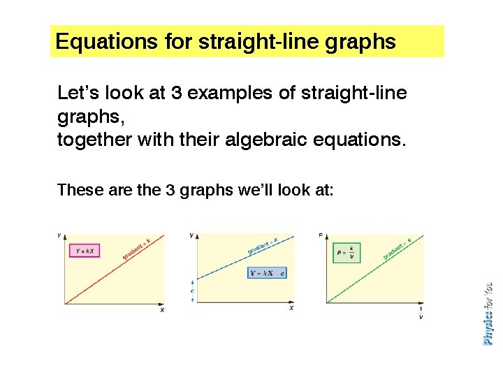 Equations for straight-line graphs Let’s look at 3 examples of straight-line graphs, together with