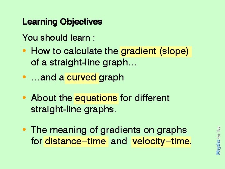 Learning Objectives You should learn : • How to calculate the gradient (slope) of