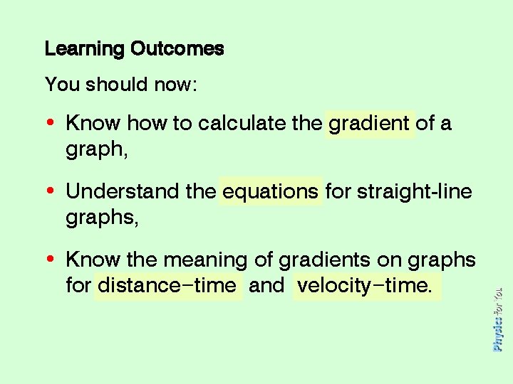Learning Outcomes You should now: • Know how to calculate the gradient of a