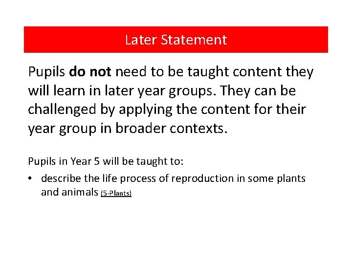 Later Statement Pupils do not need to be taught content they will learn in