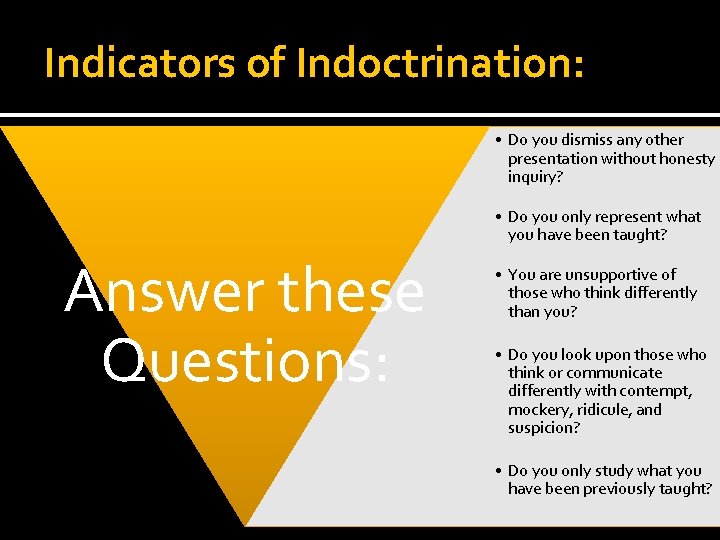 Indicators of Indoctrination: • Do you dismiss any other presentation without honesty inquiry? • Indicators of Indoctrination: • Do you dismiss any other presentation without honesty inquiry? •