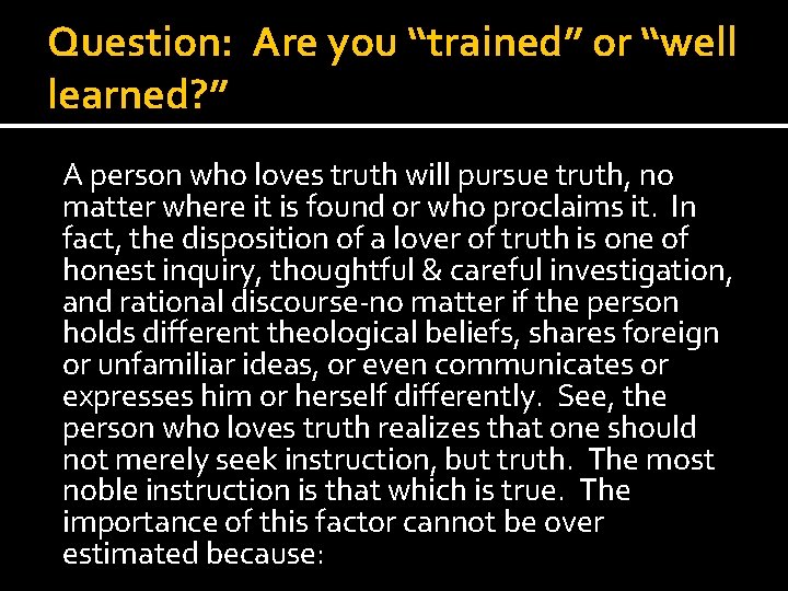 Question: Are you “trained” or “well learned? ” A person who loves truth will Question: Are you “trained” or “well learned? ” A person who loves truth will
