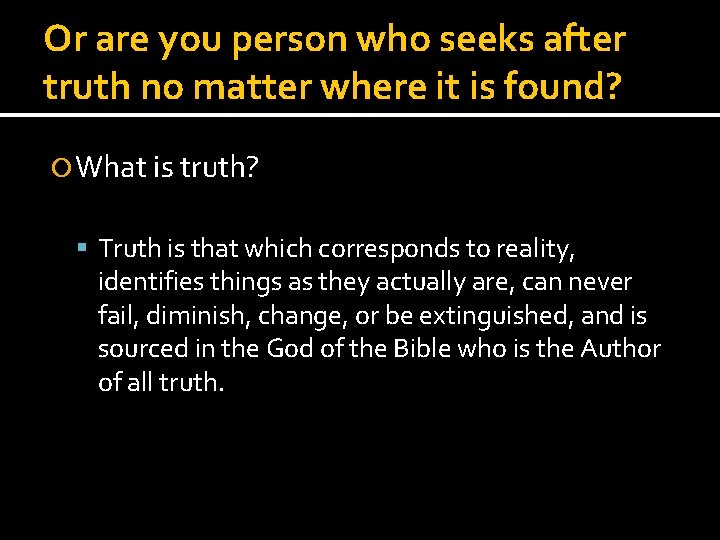 Or are you person who seeks after truth no matter where it is found? Or are you person who seeks after truth no matter where it is found?