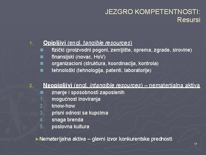 JEZGRO KOMPETENTNOSTI: Resursi 1. Opipljivi (engl. tangible resources) n n 2. fizički (proizvodni pogoni, JEZGRO KOMPETENTNOSTI: Resursi 1. Opipljivi (engl. tangible resources) n n 2. fizički (proizvodni pogoni,