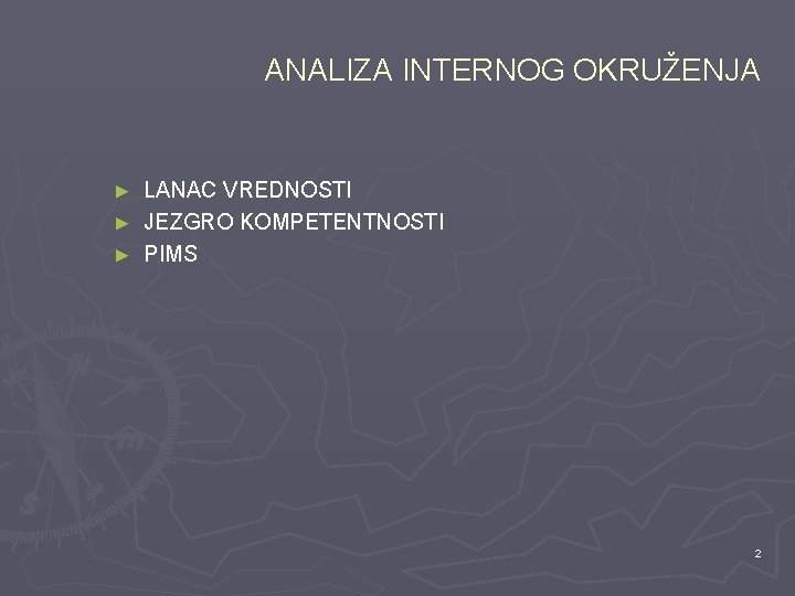 ANALIZA INTERNOG OKRUŽENJA LANAC VREDNOSTI ► JEZGRO KOMPETENTNOSTI ► PIMS ► 2 ANALIZA INTERNOG OKRUŽENJA LANAC VREDNOSTI ► JEZGRO KOMPETENTNOSTI ► PIMS ► 2