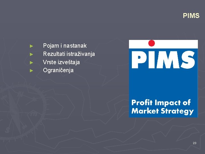 PIMS ► ► Pojam i nastanak Rezultati istraživanja Vrste izveštaja Ograničenja 23 