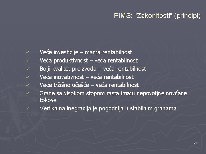 PIMS: “Zakonitosti” (principi) ü ü ü ü Veće investicije – manja rentabilnost Veća produktivnost