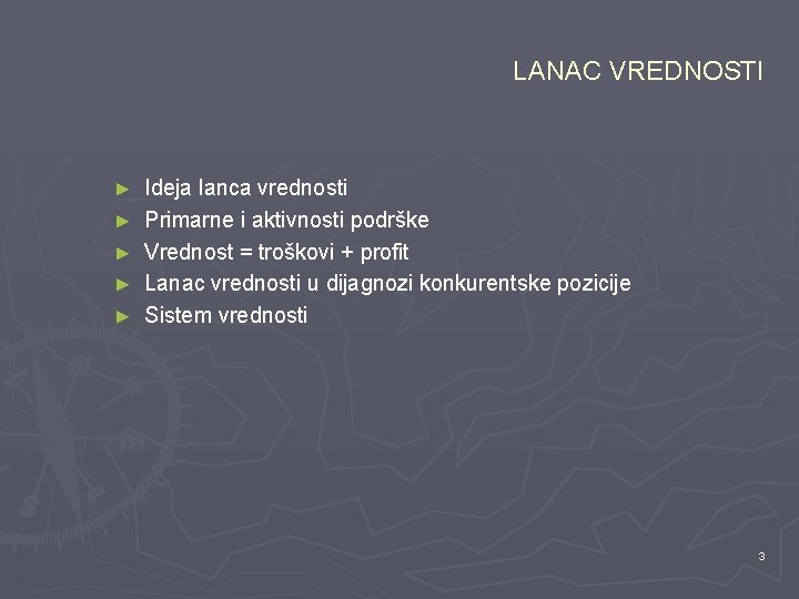 LANAC VREDNOSTI ► ► ► Ideja lanca vrednosti Primarne i aktivnosti podrške Vrednost =