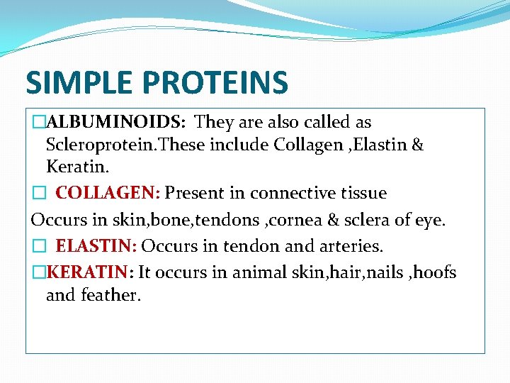 SIMPLE PROTEINS �ALBUMINOIDS: They are also called as Scleroprotein. These include Collagen , Elastin