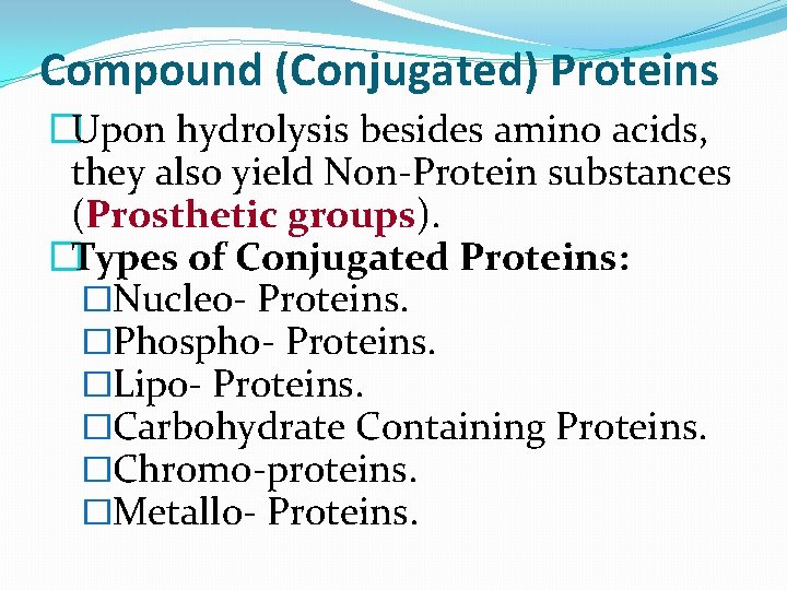 Compound (Conjugated) Proteins �Upon hydrolysis besides amino acids, they also yield Non-Protein substances (Prosthetic