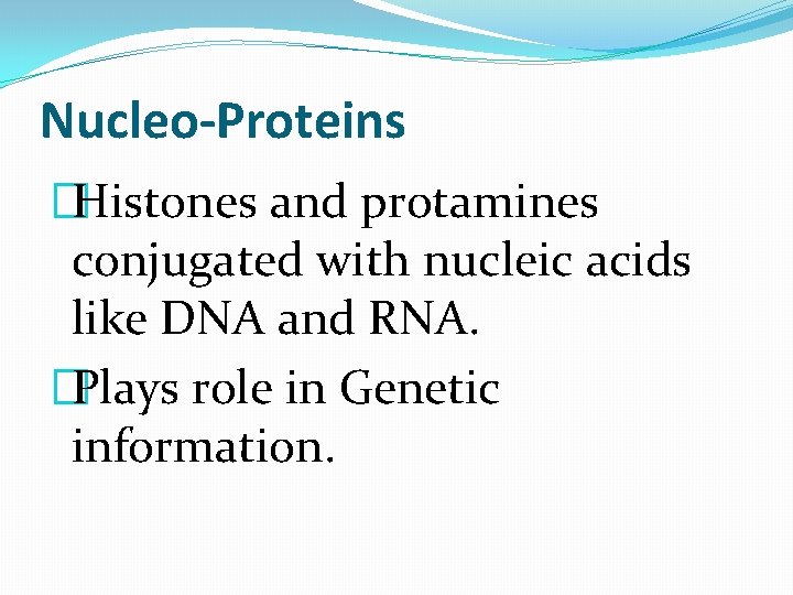Nucleo-Proteins �Histones and protamines conjugated with nucleic acids like DNA and RNA. �Plays role