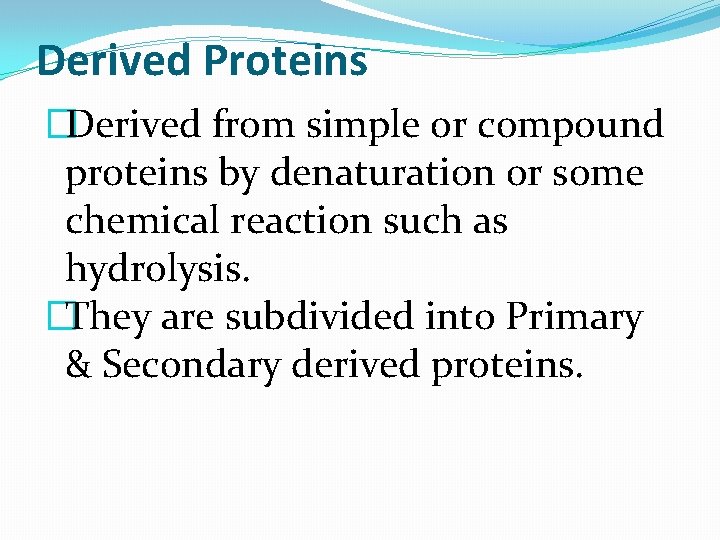 Derived Proteins �Derived from simple or compound proteins by denaturation or some chemical reaction