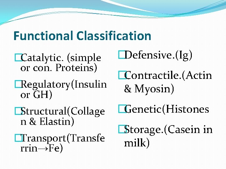 Functional Classification �Catalytic. (simple or con. Proteins) �Defensive. (Ig) �Contractile. (Actin �Regulatory(Insulin & Myosin)